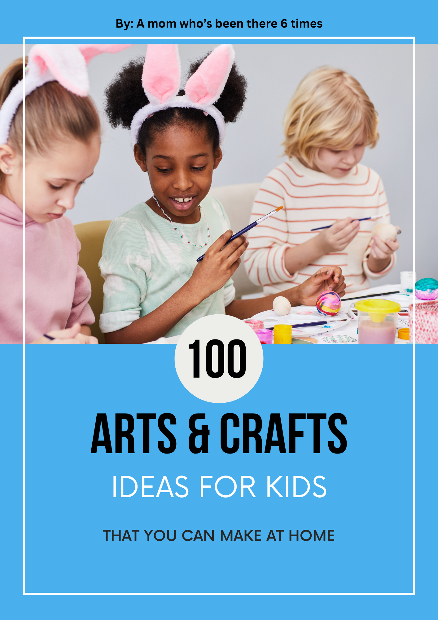 100 Arts & Crafts Ideas for Kids